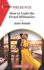 How to Undo the Proud Billionaire (South Africa's Scandalous Billionaires, Bk 1) (Harlequin Presents, No 3880) (Larger Print)