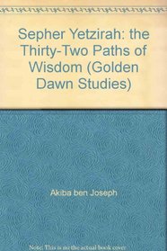 Sepher Yetzirah: The Thirty-Two Paths of Wisdom; With the Complete Hebrew Text (Golden Dawn Studies)