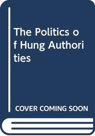 The Politics of Hung Authorities