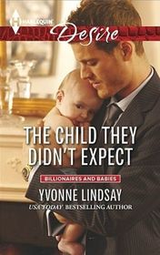 The Child They Didn't Expect (Billionaires and Babies) (Harlequin Desire, No 2330)