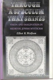 Through a Speculum That Shines: Vision and Imagination in Medieval Jewish Mysticism