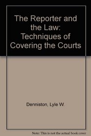 The Reporter and the Law: Techniques of Covering the Courts