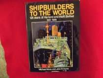 Shipbuilders to the World: 125 Years of Harland and Wolff, Belfast 1861-1986