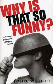 Why Is That So Funny?: A Practical Exploration of Physical Comedy