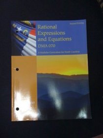 Rational Expressions and Equations DMA 070, Second Printing (A Modular Curriculum for North Carolina)