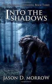 Into The Shadows: The Starborn Ascension: Book Three