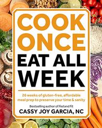 Cook Once, Eat All Week: 26 Weeks of Gluten-Free, Affordable  Meal Prep to Preserve Your Time & Sanity