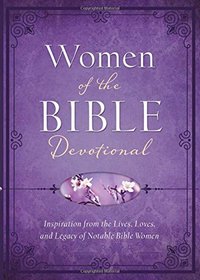 Women of the Bible Devotional:  Inspiration from the Lives, Loves, and Legacy of Notable Bible Women