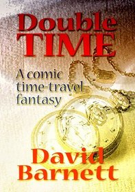 Double Time: A Time-Travel Comedy/Fantasy