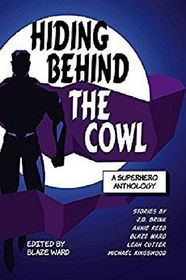 Hiding Behind the Cowl: A Superhero Anthology