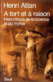 A tort et a raison: Intercritique de la science et du mythe (Science ouverte) (French Edition)