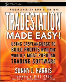 TradeStation Made Easy!: Using EasyLanguage to Build Profits with the World's Most Popular Trading Software (Wiley Trading)
