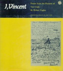 I, Vincent: Poems from the pictures of Van Gogh (Princeton essays on the arts)