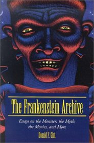 The Frankenstein Archive: Essays on the Monster, the Myth, the Movies, and More