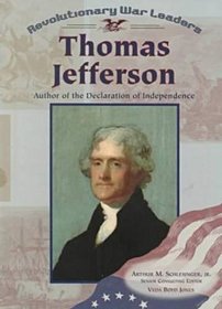 Thomas Jefferson: Author of the Declaration of Independence (Revolutionary War Leaders)