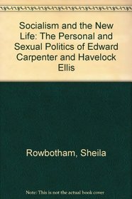 Socialism and the new life: The personal and sexual politics of Edward Carpenter and Havelock Ellis