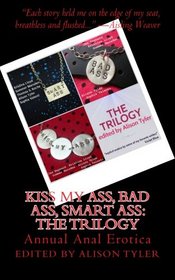 Kiss My Ass, Bad Ass, Smart Ass: The Trilogy: Annual Anal Erotica