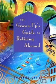 The Grown Up's Guide to Retiring Abroad (Grown-Up's Guide)