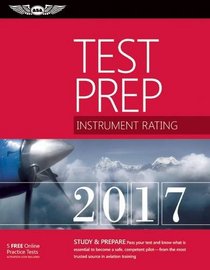 Instrument Rating Test Prep 2017: Study & Prepare: Pass your test and know what is essential to become a safe, competent pilot ? from the most trusted source in aviation training (Test Prep series)