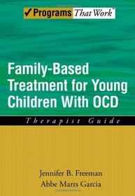 Family Based Treatment for Young Children With OCD: Therapist Guide (Treatments That Work)