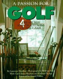 Passion For Golf, A : Treasures and Traditions of the Game