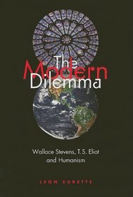 The Modern Dilemma: Wallace Stevens, T. S. Eliot, and Humanism