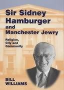 Sir Sidney Hamburger and Manchester Jewry: Religion, City, and Community (Parkes-Wiener Series on Jewish Studies)