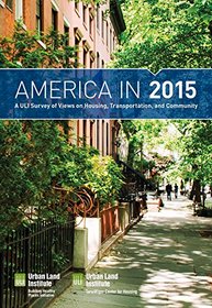 America in 2015: A ULI Survey of Views on Housing, Transportation, and Community