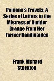 Pomona's Travels; A Series of Letters to the Mistress of Rudder Grange From Her Former Handmaiden