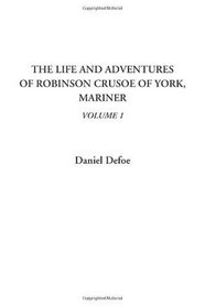 The Life and Adventures of Robinson Crusoe of York, Mariner, Volume 1