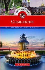 Historical Tours Charleston: Trace the Path of America's Heritage (Touring History)