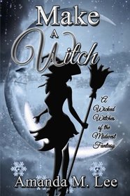 Make a Witch (Wicked Witches of the Midwest Fantasy, Bk 3)