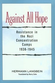 Against All Hope: Resistance in the Nazi Concentration Camps 1938-1945