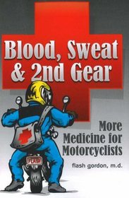 Blood, Sweat & 2nd Gear: More Medicine for Motorcyclists