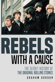 Rebels with a Cause: The Secret History of the Original Rolling Stones