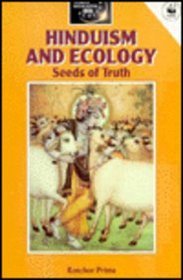 Hinduism and Ecology: Seeds of Truth (World Religions and Ecology)
