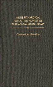 Willis Richardson, Forgotten Pioneer of African-American Drama (Contributions in Afro-American and African Studies)