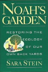 Noah's Garden: Restoring the Ecology of Our Own Back Yards