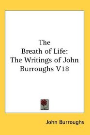 The Breath of Life: The Writings of John Burroughs V18