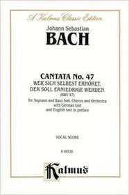 Cantata No. 47 -- Wer sich selbst erhohet, der soll erniedriget werden (Kalmus Edition)
