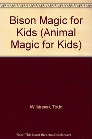 Bison Magic for Kids (Animal Magic for Kids)