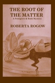 The Root of the Matter: A Pettigrew & Roth Mystery