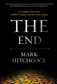 The End: A Complete Overview of Bible Prophecy and the End of Days