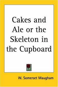 Cakes and Ale: Or, The Skeleton in the Cupboard