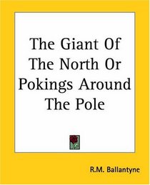 The Giant Of The North Or Pokings Around The Pole