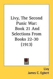Livy, The Second Punic War: Book 21 And Selections From Books 22-30 (1913)