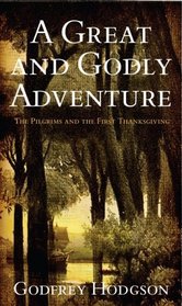 A Great and Godly Adventure: The Pilgrims and the Myth of the First Thanksgiving