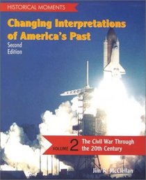 Historical Moments: Changing Interpretations of America's Past, Volume 2