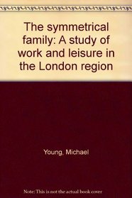 THE SYMMETRICAL FAMILY: A STUDY OF WORK AND LEISURE IN THE LONDON REGION