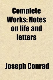 Complete Works: Notes on life and letters